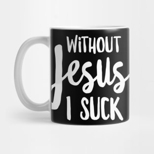 Without Jesus I Suck - Christian Apparel Mug